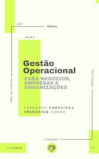 Livro GESTÃO OPERACIONAL PARA NEGÓCIOS, EMPRESAS E ORGANIZAÇÕES : Uma abordagem prática e inspiradora para empresas e líderes que desejam alinhar eficiência ... (POR.LIFE: FRAMEWORK FÉ E TRABALHO Livro 5)