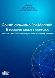 Livro Constitucionalismo pós-moderno & sociedade global e complexa: (co)relação com o direito internacional dos direitos humanos