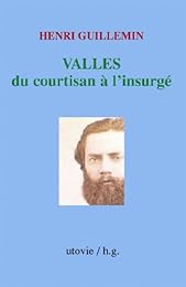 Vallès, du courtisan à l'insurgé