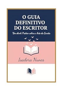 Livro O Guia Definitivo do Escritor: Um Ebook Prático sobre a Arte da Escrita