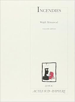 Incendies, by Wajdi Mouawad Incendies, by Wajdi Mouawad