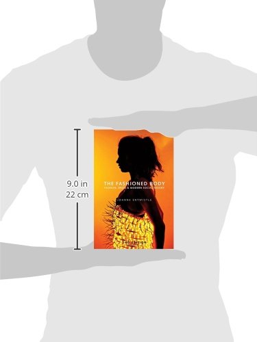 the fashioned body fashion dress and social theory The Fashioned Body: Fashion, Dress and Modern Social Theory, 3rd ed., Joanne Entwistle (2023)