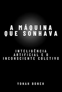 Livro A Máquina que Sonhava: Inteligência Artificial e o Inconsciente Coletivo