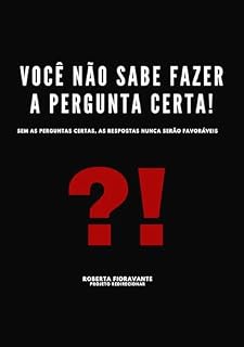 Livro Você Não Sabe Fazer as Perguntas Certas: Sem as Perguntas Certas, as Respostas Nunca Serão Favoráveis