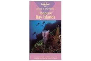 Lonely Planet Diving & Snorkeling Honduras' Bay Islands 1st Ed.: 1st Edition