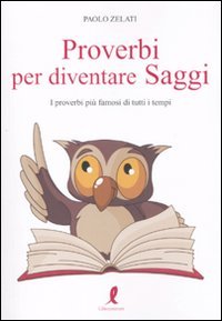 Amazon It Proverbi Per Diventare Saggi I Proverbi Piu Famosi Di Tutti I Tempi Zelati Paolo Libri