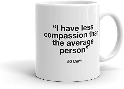 Coffee Mug -"I have less compassion than the average person." - 50 Cent - White, Ceramic