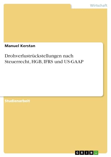 Drohverlustrückstellungen nach Steuerrecht, HGB, IFRS und US-GAAP (German Editi…