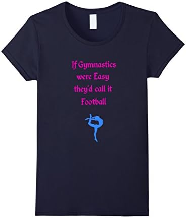 Women's If Gymnastics were Easy they'd call it Football. T-Shirt Large Navy