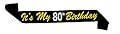 â€œItâ€™s My 80th Birthdayâ€ Black and Gold Glitter Satin Sash â€“ Happy 80th Birthday Party Supplies, Ideas and Decorations- Funny Birthday