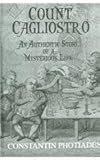 Count Cagliostro : An Authentic Story of a Mysterious Life, Photiades, Constantin, 0710309821