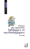 Les expressions bibliques et mythologiques (Collection Le Français retrouvé) (French Edition) by 