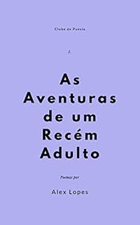 Livro As Aventuras de um Recém Adulto (Clube de Poesia Livro 1)