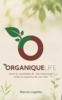 Livro Organique Life : como ter qualidade de vida explorando todos os aspectos da sua vida