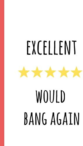 Excellent would bang again: a funny lined notebook. Blank novelty journal perfect as a gift (& better than a card) for your amazing partner! 5 star review Paperback – February 1, 2019