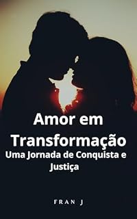 Livro Amor em Transformação: Uma Jornada de Conquista e Justiça