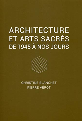 Architecture et arts sacrés : De 1945 à nos jours by Pierre Vérot, Christine Blanchet