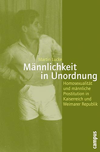 Mannlichkeit In Unordnung Homosexualitat Und Mannliche Prostitution In Kaiserreich Und Weimarer Republik 58 Lucke Martin Amazon Nl