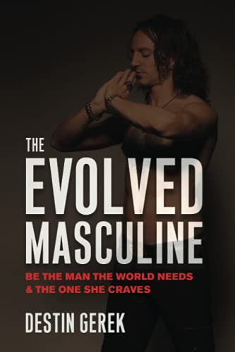 The Evolved Masculine: Be the Man the World Needs