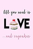 All you need is LOVE...and cupcakes: A Gratitude Journal to Win Your Day Every Day, 6X9 inches, Swee by 