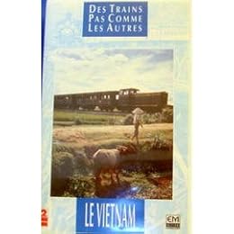 Des Trains Pas Comme Les Autres - Le Vietnam