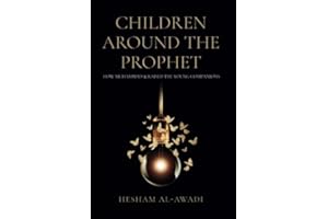 Children Around the Prophet: How Muhammad raised the Young Companions