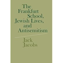 The Frankfurt School, Jewish Lives, and Antisemitism