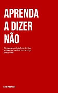 Livro Aprenda a dizer não: Dicas para estabelecer limites saudáveis e evitar sobrecarga emocional