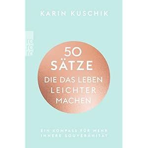 50 Sätze, die das Leben leichter machen: Ein Kompass für mehr innere Souveränität Taschenbuch – 22. März 2022