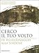 Cerco il tuo volto. In pellegrinaggio alla Sindone