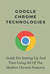 Google Chrome Technologies: Guide For Setting-Up