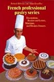Decorations, Borders and Letters, Marzipan, and Modern Desserts (The Professional French Pastry Seri by