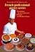 Decorations, Borders and Letters, Marzipan, and Modern Desserts (The Professional French Pastry Seri by