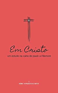 Livro Em Cristo : um estudo na carta de paulo a Filemom (AS PEQUENAS CARTAS Livro 1)