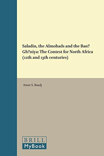Saladin, the Almohads and the Ban Gh Niya: The Contest for North Africa (12th and 13th Centuries) (Studies in the History and Society of the Maghrib)