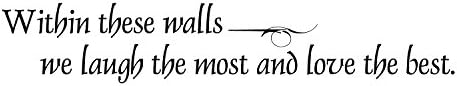 VINYL DECAL HOME WALL SIGN -Within these walls we laugh the most and love the best -Large size 5 x 30" Black matt art perfect on your family wall/gift. Easy installed removable no damage to walls