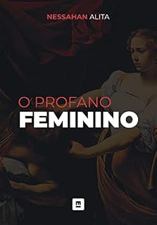 Livro O Profano Feminino: Considerações sobre uma face da mulher que ninguém quer encarar (O Sofrimento do Homem Moderno Livro 2)
