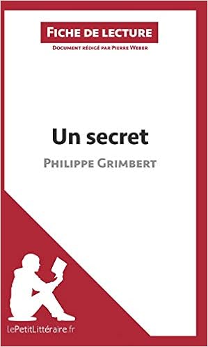 Un Secret De Philippe Grimbert Fiche De Lecture Resume Complet Et Analyse Detaillee De L Oeuvre Lepetitlitteraire Fr French Edition Weber Pierre 9782806214065 Amazon Com Books