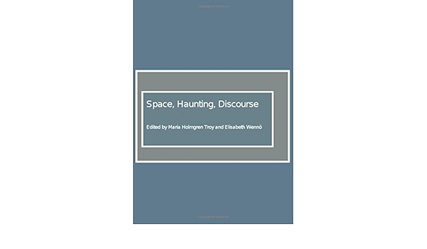 Space Haunting Discourse Maria Holmgren Troy And Elisabeth Wenno Amazon Com Books