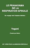 LE PRANAYAMA DE LA RESPIRATION SPINALE - Un voyage vers l'espace intérieur (Ayp-Serie Pour L'Illumi by Yogani
