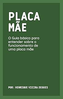 Livro Desvendando a Placa-Mãe: O Guia básico para entender sobre o funcionamento de uma placa mãe