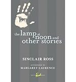 The Lamp at Noon and Other Stories (New Canadian Library (Paperback)) (Paperback) - Common by By (author) Sinclair Ross