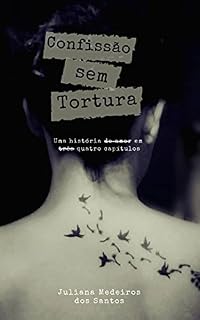 Livro Confissão sem Tortura: Uma história (de amor) em quatro capítulos