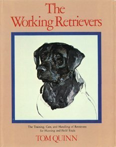 Working Retrievers: The Training, Care, And Handling Of Retrievers For Hunting And Field Trials