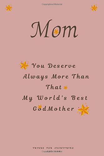 You Deserve Always More Than That My World S Best Godmother Perfect Gift For Mother S Day Thinks For Everything God Mom Notebook With Blank Lined Pages Perfect Size 6 X 9