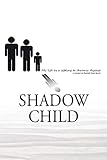 Shadow Child: My Life As A Sibling To Chronic Disease by 
