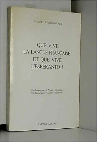 Que Vive La Langue Francaise Et Que Vive L Esperanto Une Langue Pour La France Le Francais Une Langue Pour Le Monde L Esperanto Lassagne Sicard Yvonne 9782864763864 Amazon Com Books
