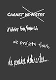 Carnet de notes, d'idées loufoques, de projets fous, de pensées délirantes... (French Edition) by Mes Carnets
