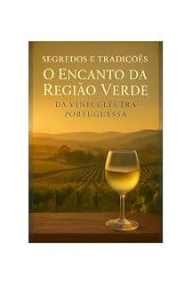 Livro Segredos e Tradições: O Encanto da Região do Vinho Verde da Vinicultura Portuguesa