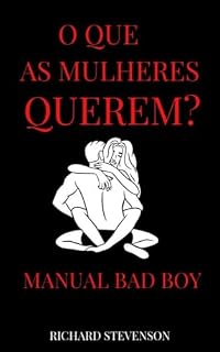 Livro O Que As Mulheres Querem: Manual Do Bad Boy